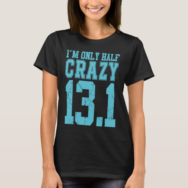 Im Only half crazy 13 1 cross country marathon run T-Shirt (Front)