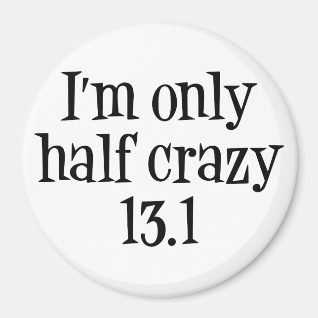 I'm only half crazy 13.1 magnet (Front)