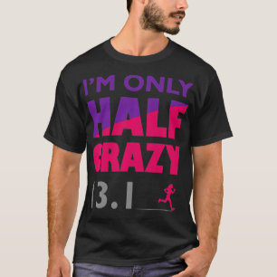 I'm Only Half Crazy 13 T-Shirt