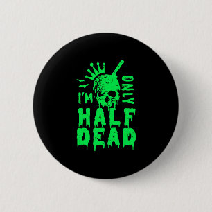 I'm Only Half Dead Funny Halloween 6 Cm Round Badge