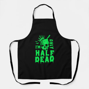 I'm Only Half Dead Funny Halloween Apron
