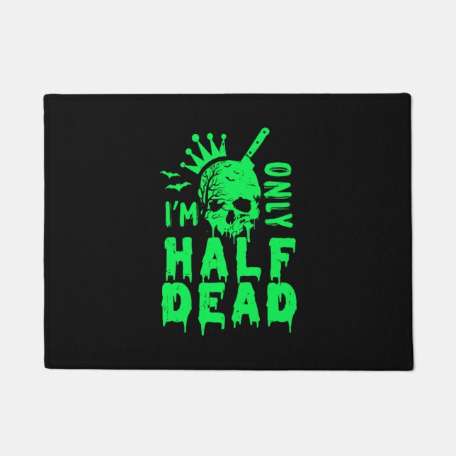I'm Only Half Dead Funny Halloween Doormat (Front)