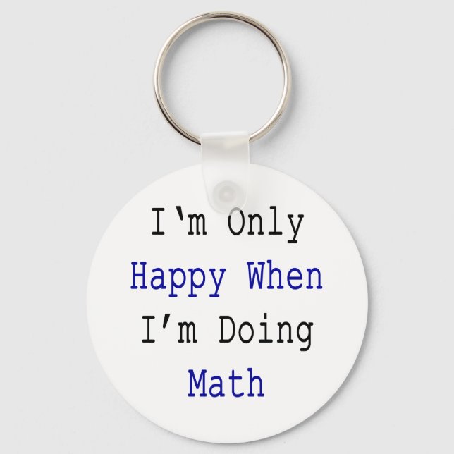 I'm Only Happy When I'm Doing Math Key Ring (Front)
