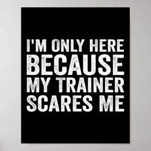 I'm Only Here Because My Trainer Scares Me  Poster
