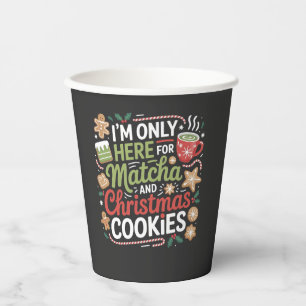 I'm Only Here for Matcha and Christmas Cookies Paper Cups