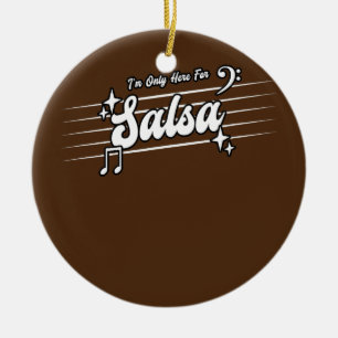 I'm Only Here For Salsa Dance Salsa  Ceramic Ornament