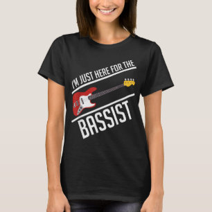 I'm only here for the bass player bass guitar band T-Shirt