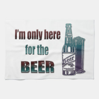 I'm only here for the Beer Tea Towel