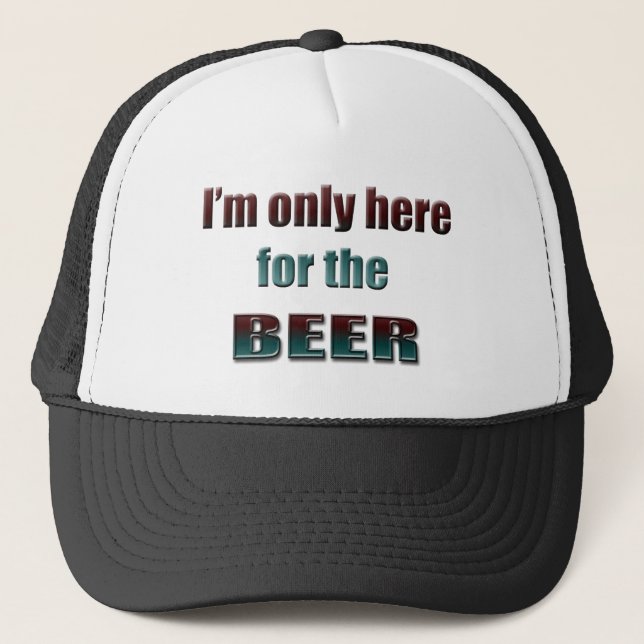 I'm only here for the Beer Trucker Hat (Front)