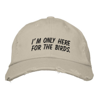 "I'm Only Here For The Birds" Embroidered Hat