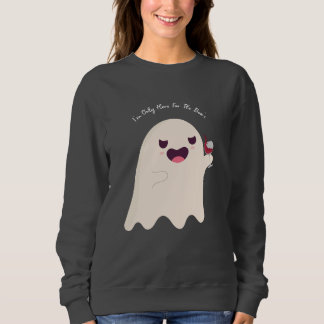 I'm Only Here For The Boo's Sweatshirt