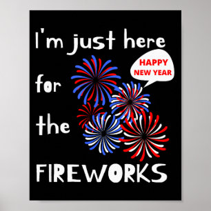 I'm Only Here For The Fireworks. Happy New Year. Poster