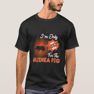 I'm Only Here For The Guinea Pig T-Shirt