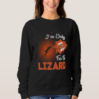I'm Only Here For The Lizard Sweatshirt