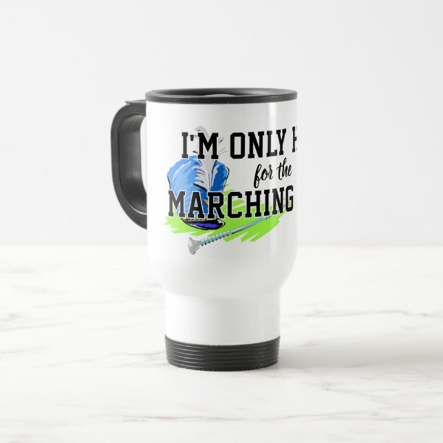 I'm Only Here For the Marching Band Blue Shako Travel Mug (Front Left)