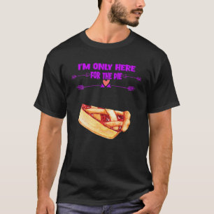 I'm Only Here For The Pie Funny Cute T-Shirt