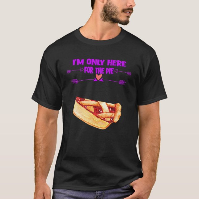 I'm Only Here For The Pie Funny Cute T-Shirt (Front)