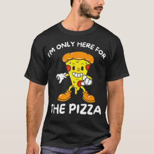 Im Only Here For The Pizza - Food Lover Foodie T-Shirt