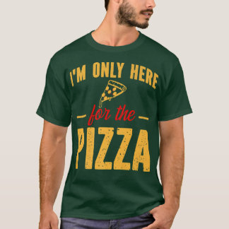 I'm Only Here for the Pizza Funny Foodie Pizza Sli T-Shirt