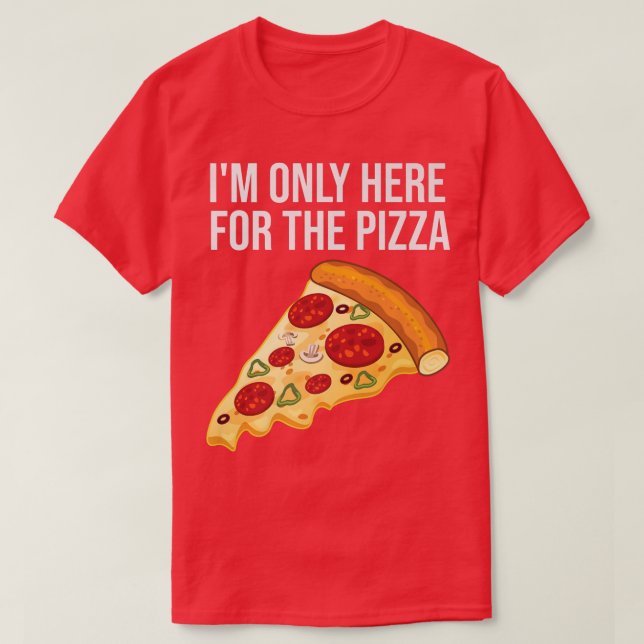 Im Only Here For The Pizzafoodie Funny Pizza Tee 4 (Design Front)
