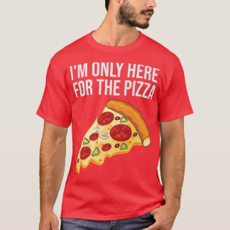 Im Only Here For The Pizzafoodie Funny Pizza Tee 4