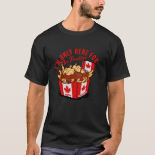 I'm Only Here for the Poutine Canadian Flag Canada T-Shirt
