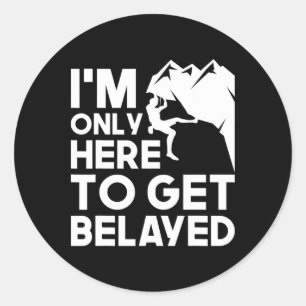 I'm Only Here To Get Belayed - Bouldering Rock Cli Classic Round Sticker