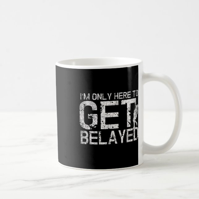 I'm Only Here To Get Belayed Funny Mountain Climbe Coffee Mug (Right)