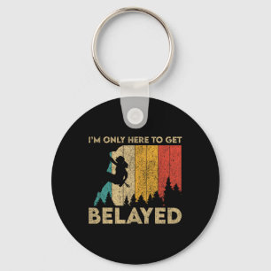 I'm Only Here To Get Belayed Rock Climbing Boulder Key Ring