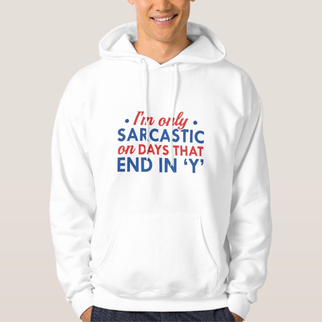 I'm Only Sarcastic Hoodie (Front)