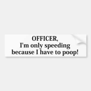 I'm only speeding because bumper sticker