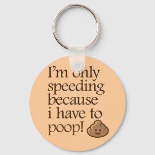 I'm Only Speeding Because I Have to Poop Key Ring