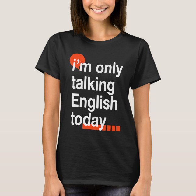 I'm Only Talking English Today  Zambian Humor Zamb T-Shirt (Front)