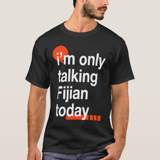 I'm Only Talking Fijian Today  Fiji Humor iTaukei T-Shirt (Front)