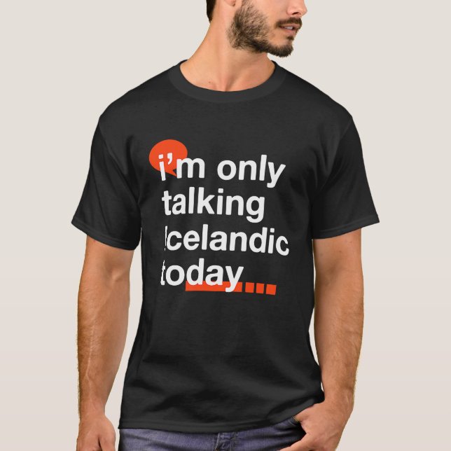 I'm Only Talking Icelandic Today  Icelander Humor T-Shirt (Front)