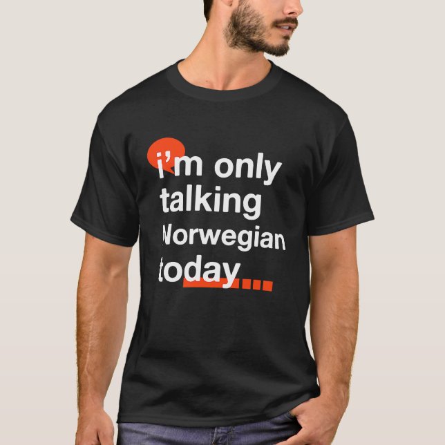 I'm Only Talking Norwegian Today  Norway Humor Nor T-Shirt (Front)
