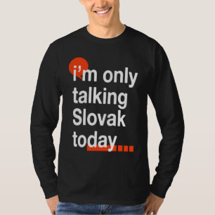I'm Only Talking Slovak Today Slovakia Humor Slov T-Shirt