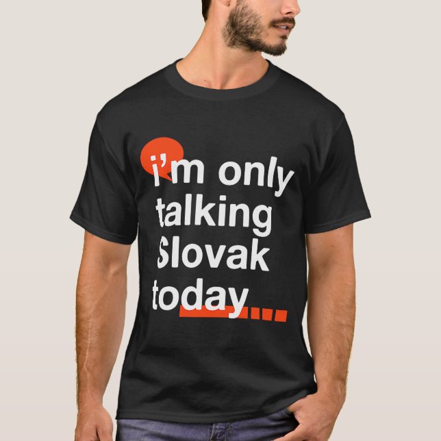 I'm Only Talking Slovak Today  Slovakia Humour Slo T-Shirt (Front)