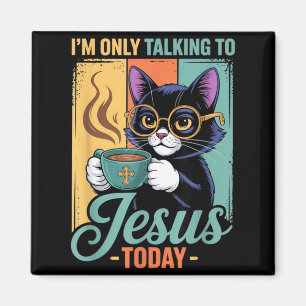 Im Only Talking To Jesus Today Christian Black Cat Magnet