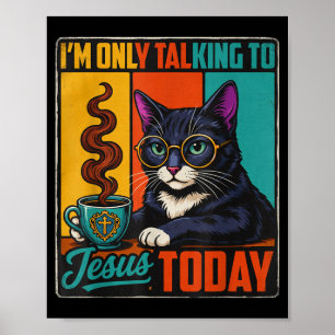 Im Only Talking To Jesus Today Christian Black Cat Poster