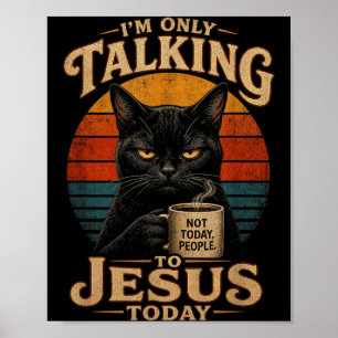 Im Only Talking To Jesus Today Christian Cat With Poster
