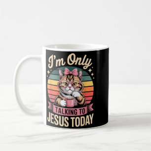Im Only Talking To Jesus Today Christian Funny Cat Coffee Mug