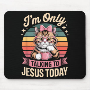 Im Only Talking To Jesus Today Christian Funny Cat Mouse Pad