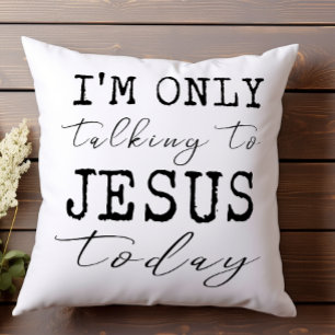 I'm Only Talking to Jesus Today Faith Fun Cushion