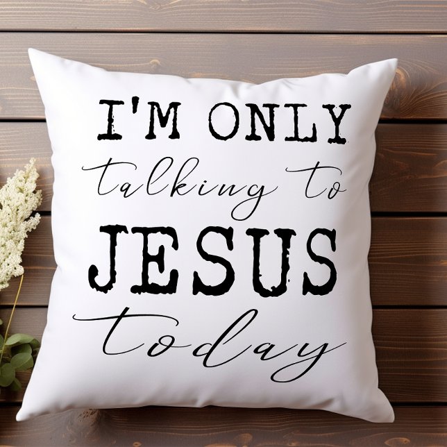 I'm Only Talking to Jesus Today Faith Fun Cushion (Creator Uploaded)