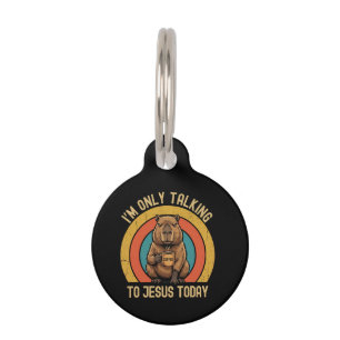 I'm Only Talking To Jesus Today Funny Capybara  Pet Tag