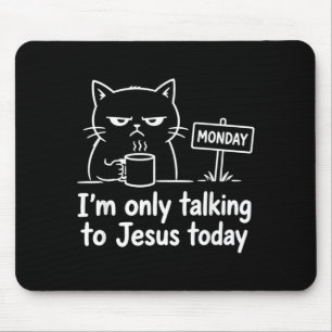 Im Only Talking To Jesus Today Funny Cat Coffee Mouse Pad