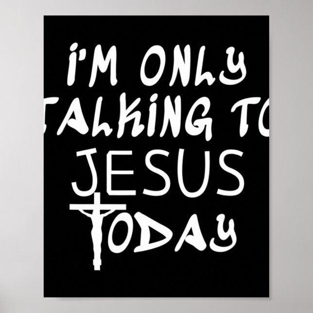 I'm Only Talking To Jesus Today Funny Christian T- Poster (Front)