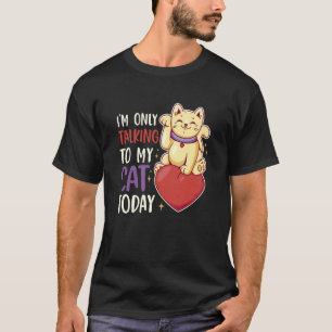 I'm only talking to my Cat Today 40 T-Shirt
