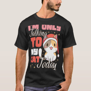 I'm only talking to my Cat Today 43 T-Shirt